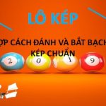 Dấu hiệu báo đề về kép - Cách bắt lô kép